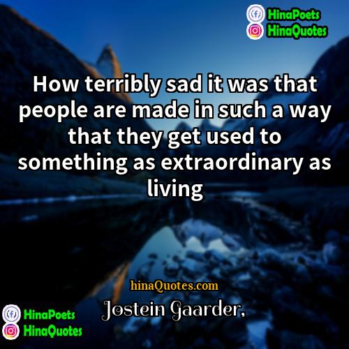 Jostein Gaarder Quotes | How terribly sad it was that people